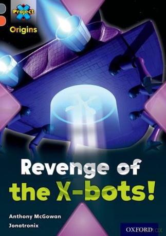 Project X Origins: Grey Book Band, Oxford Level 13: Great Escapes: Revenge of the X-bots! - Anthony McGowan [KSIĄŻKA]