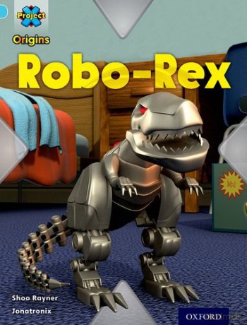 Project X Origins: Light Blue Book Band, Oxford Level 4: Toys and Games: Robo-Rex - Shoo Rayner [KSIĄŻKA]
