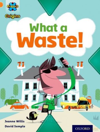 Project X Origins: Orange Book Band, Oxford Level 6: What a Waste: What a Waste! - Jeanne Willis [KSIĄŻKA]