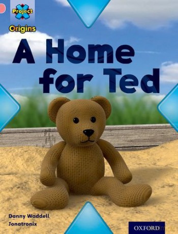 Project X Origins: Pink Book Band, Oxford Level 1+: My Home: A Home for Ted - Danny Waddell [KSIĄŻKA]