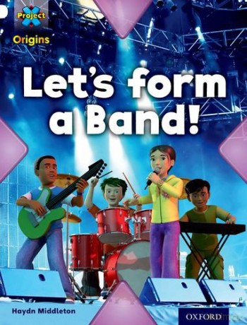 Project X Origins: White Book Band, Oxford Level 10: Working as a Team: Let's Form a Band! - Haydn Middleton [KSIĄŻKA]