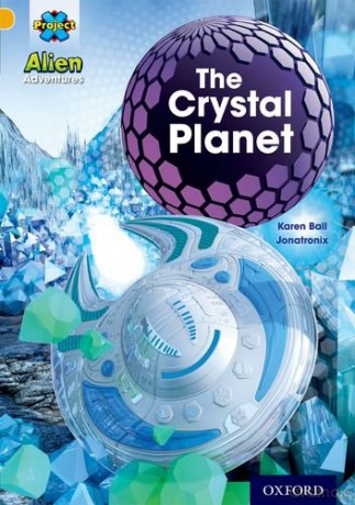 Project X: Alien Adventures: Gold: The Crystal Planet - Karen Ball [KSIĄŻKA]