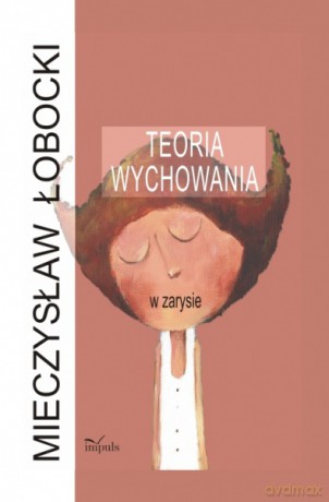 Teoria wychowania w zarysie [KSIĄŻKA]