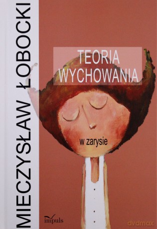 Teoria wychowania w zarysie [KSIĄŻKA]