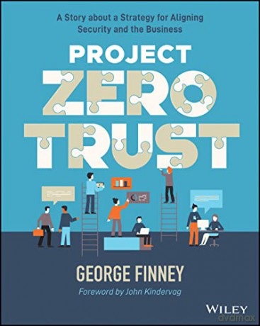 Project Zero Trust: A Story about a Strategy for A ligning Security and the Business - George Finney [KSIĄŻKA]