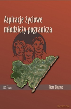 Aspiracje życiowe młodzieży pogranicza [KSIĄŻKA]