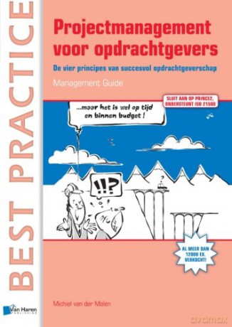 Projectmanagement voor opdrachtgevers - Management guide: De Vier Principes Van Succesvol Opdrachtgeverschap (Best practice) - Michiel Van Der Molen [KSIĄŻKA]
