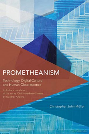 Prometheanism: Technology, Digital Culture and Human Obsolescence (Critical Perspectives on Theory, Culture and Politics) - Christopher John Muller [KSIĄŻKA]