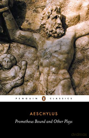 Prometheus Bound and Other Plays: Prometheus Bound, the Suppliants, Seven Against Thebes, the Persians (Penguin Classics) - Aeschylus [KSIĄŻKA]