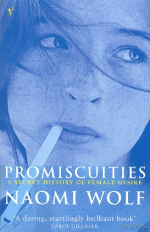 Promiscuities: An Opinionated History of Female Desire - Naomi Wolf [KSIĄŻKA]