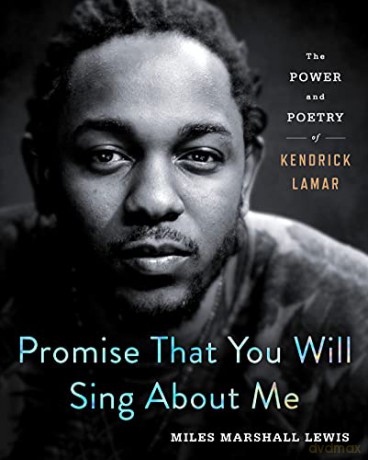 Promise That You Will Sing about Me: The Power and Poetry of Kendrick Lamar - Miles Marshall Lewis [KSIĄŻKA]