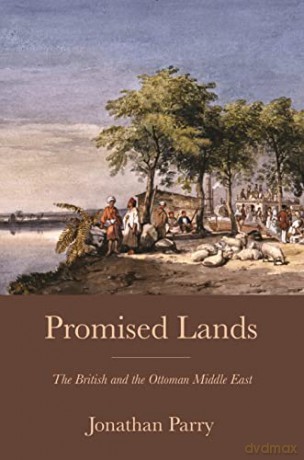 Promised Lands: The British and the Ottoman Middle East - Jonathan Parry [KSIĄŻKA]