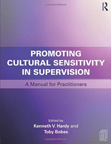 Promoting Cultural Sensitivity in Supervision: A Manual for Practitioners - Kenneth V. Hardy [KSIĄŻKA]