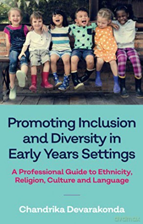 Promoting Inclusion and Diversity in Early Years Settings: A Professional Guide to Ethnicity, Religion, Culture and Language - Chandrika Devarakonda [KSIĄŻKA]