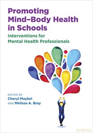 Promoting Mind-Body Health in Schools: Interventions for Mental Health Professionals (Applying Psychology in the Schools) - Cheryl Maykel [KSIĄŻKA]