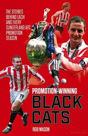 Promotion Winning Black Cats: The Stories Behind Each and Every Sunderland AFC Promotion Season - Rob Mason [KSIĄŻKA]