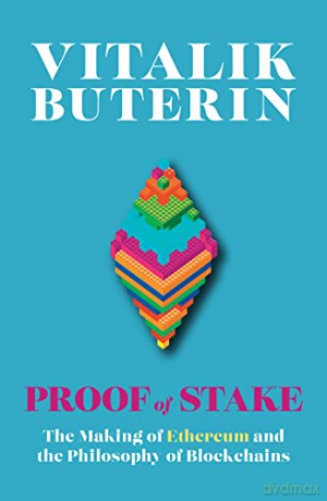 Proof of Stake: The Making of Ethereum and the Philosophy of Blockchains - Vitalik Buterin [KSIĄŻKA]