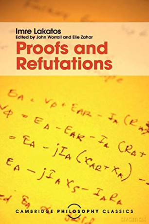 Proofs and Refutations: The Logic of Mathematical Discovery (Cambridge Philosophy Classics) - Imre Lakatos [KSIĄŻKA]