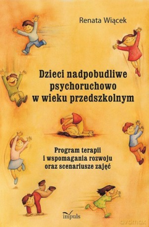 Dzieci nadpobudliwe psychoruchowo w wieku przedszkolnym [KSIĄŻKA]