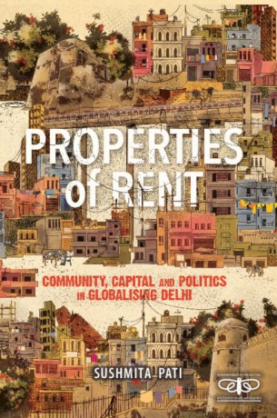 Properties of Rent: Community, Capital and Politics in Globalising Delhi (Metamorphoses of the Political: Multidisciplinary Approaches) - Sushmita Pati [KSIĄŻKA]