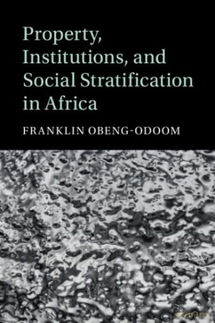 Property, Institutions, and Social Stratification in Africa (Cambridge Studies in Stratification Economics: Economics and Social Identity) - Franklin Obeng-Odoom [KSIĄŻKA]