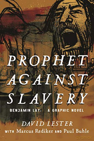 Prophet Against Slavery: Benjamin Lay, A Graphic History - David Lester [KSIĄŻKA]