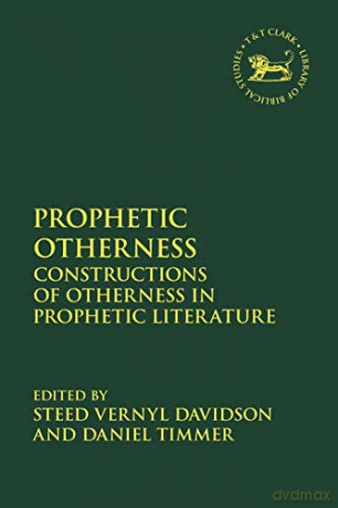 Prophetic Otherness: Constructions of Otherness in Prophetic Literature (The Library of Hebrew Bible/Old Testament Studies): 687 - Steed Vernyl Davidson [KSIĄŻKA]