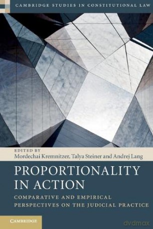 Proportionality in Action: Comparative and Empirical Perspectives on the Judicial Practice: 22 (Cambridge Studies in Constitutional Law, Series Number 22) - Mordechai Kremnitzer [KSIĄŻKA]