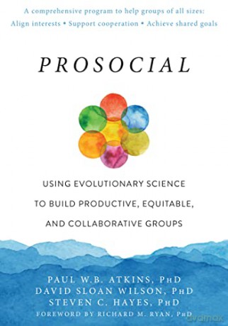 Prosocial: Using Evolutionary Science to Build Productive, Equitable, and Collaborative Groups - Paul W Atkins [KSIĄŻKA]
