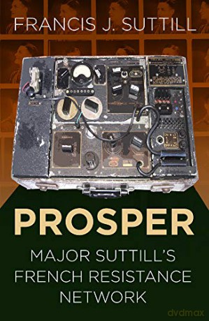 PROSPER: Major Suttill's French Resistance Network (Espionage) - Francis J. Suttill [KSIĄŻKA]