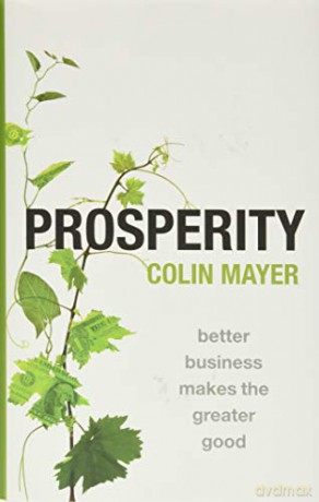 Prosperity: Better Business Makes the Greater Good - Colin Mayer [KSIĄŻKA]