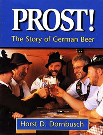 Prost!: The Story of German Beer - Horst D. Dornbusch [KSIĄŻKA]