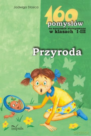 Przyroda - 160 pomysłów na nauczanie zintegrowane w klasach I-III [KSIĄŻKA]