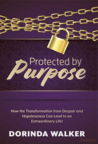 Protected by Purpose: How the Transformation from Hopelessness and Despair Can Lead to an Extraordinary Life - Dorinda Walker [KSIĄŻKA]