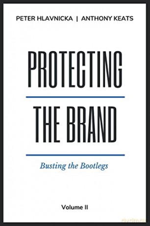 Protecting the Brand: Busting the Bootlegs - Peter Hlavnicka [KSIĄŻKA]