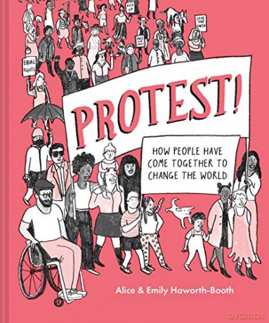 Protest!: How people have come together to change the world - Alice Haworth-Booth [KSIĄŻKA]
