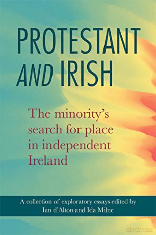 Protestant and Irish 2019: The minority's search for place in independent Ireland (Protestant and Irish: The minority's search for place in independent Ireland) - Ian d'Alton [KSIĄŻKA]