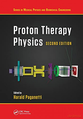 Proton Therapy Physics, Second Edition (Medical Physics and Biomedical Engineering) - Harald Paganetti [KSIĄŻKA]