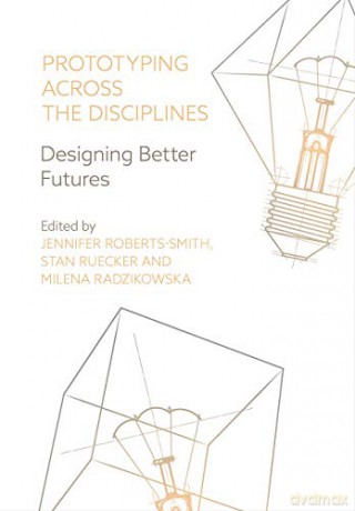 Prototyping Across the Disciplines: Designing Better Futures (Mediated Cities) - Jennifer Roberts-Smith [KSIĄŻKA]