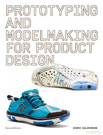 Prototyping and Modelmaking for Product Design: Second Edition - Bjarki Hallgrimsson [KSIĄŻKA]