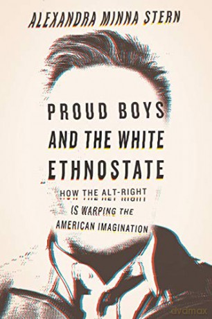 Proud Boys and the White Ethnostate: How the Alt-Right Is Warping the American Imagination - Alexandra Minna Stern [KSIĄŻKA]