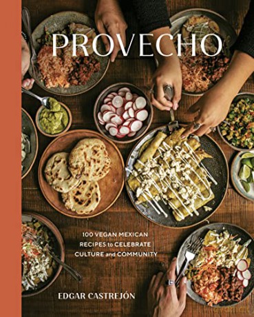 Provecho: 100 Vegan Mexican Recipes to Celebrate Culture and Community (A Cookbook) - Edgar Castrejon [KSIĄŻKA]