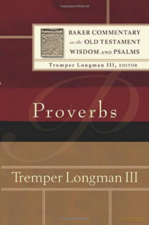 Proverbs (Baker Commentary on the Old Testament Wisdom and Psalms) - Tremper Longman III [KSIĄŻKA]