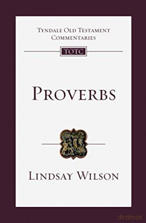 Proverbs: An Introduction And Commentary (Tyndale Old Testament Commentary) (Tyndale Old Testament Commentary, 24) - Lindsay Wilson [KSIĄŻKA]