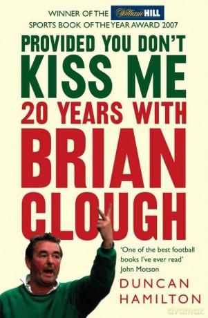 PROVIDED YOU DON'T KISS ME: 20 Years with Brian Clough - Hamilton [KSIĄŻKA]