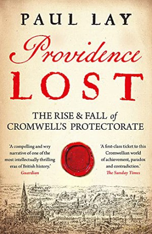 Providence Lost: The Rise and Fall of Cromwell's Protectorate - Paul Lay [KSIĄŻKA]