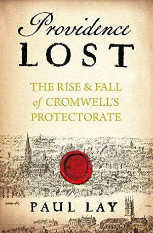 Providence Lost: The Rise and Fall of Cromwell's Protectorate - Paul Lay [KSIĄŻKA]