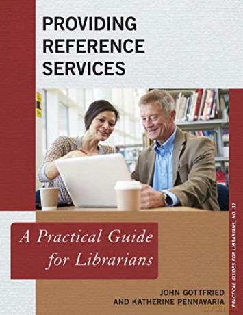 Providing Reference Services: A Practical Guide for Librarians: 32 (Practical Guides for Librarians) [KSIĄŻKA]