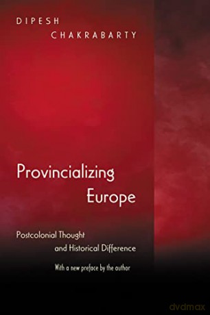 Provincializing Europe: Postcolonial Thought and Historical Difference - New Edition (Princeton Studies in Culture/Power/History) - Dipesh Chakrabarty [KSIĄŻKA]
