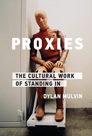 Proxies: The Cultural Work of Standing In (Infrastructures) - Dylan Mulvin [KSIĄŻKA]
